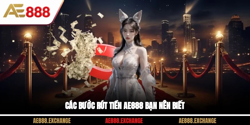 Các bước rút tiền AE888 bạn nên biết