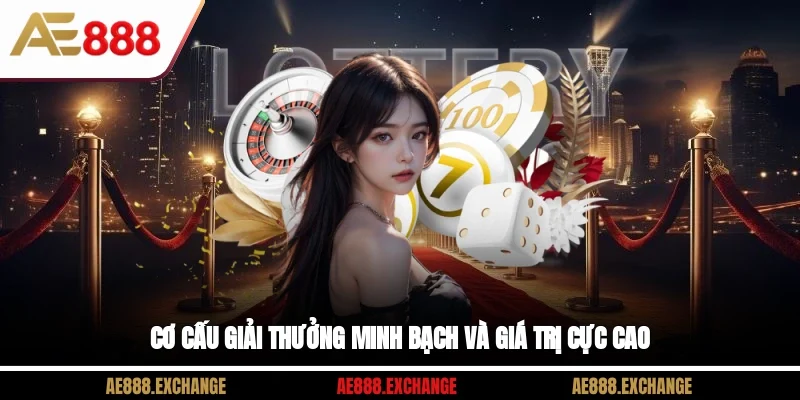 Cơ cấu giải thưởng minh bạch và giá trị cực cao