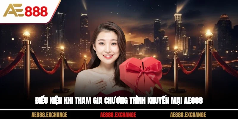 Điều kiện khi tham gia chương trình khuyến mại AE888