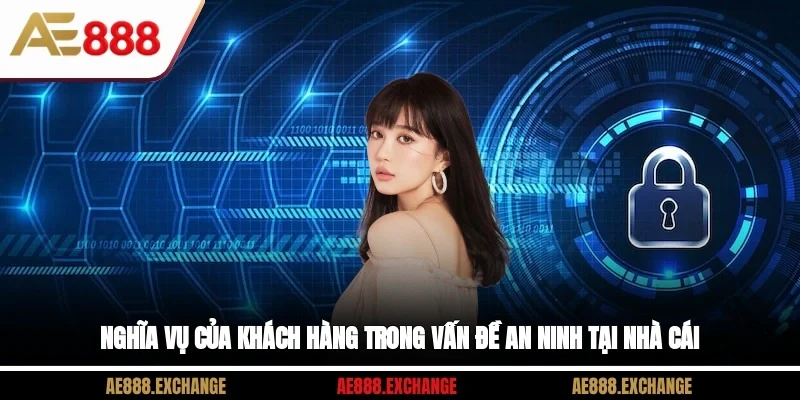 Nghĩa vụ của khách hàng trong vấn đề an ninh tại nhà cái