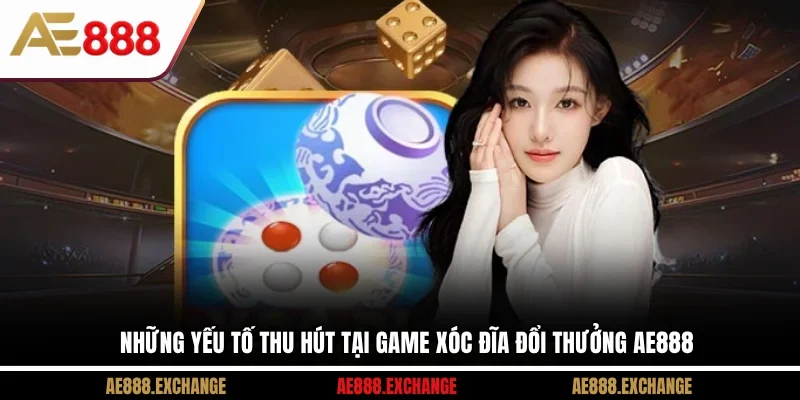 Những yếu tố thu hút tại Game xóc đĩa đổi thưởng AE888