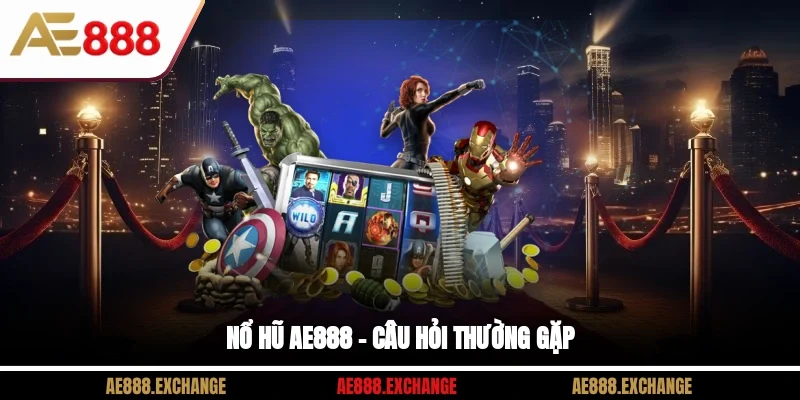 Nổ hũ AE888 – Câu hỏi thường gặp