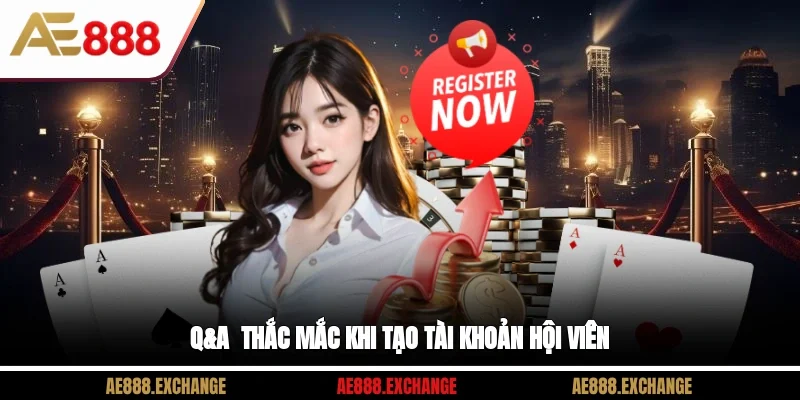 Q&A - Thắc mắc khi tạo tài khoản hội viên