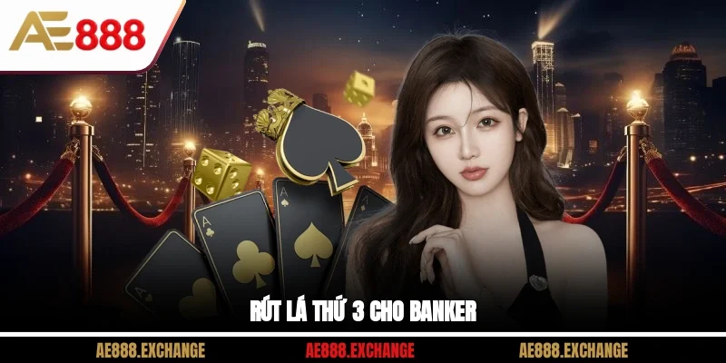 Rút lá thứ 3 cho Banker