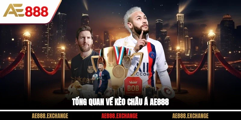 Tổng quan về Kèo châu Á AE888