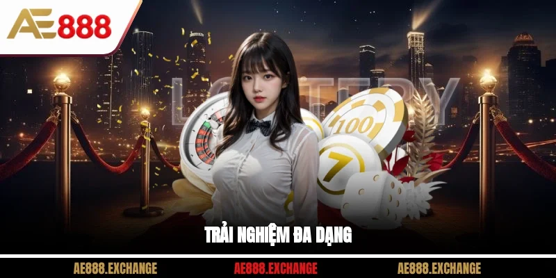 Trải nghiệm đa dạng